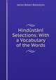 Hindstn Selections: With a Vocabulary of the Words, James Robert Ballantyne 