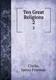 Ten Great Religions. 2, Clarke, James Freeman 
