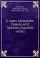 Il conte Alessandro Tassoni ed il Seicento; bozzetti storici, Nunziante, Ferdinando,Tassoni, Alessandro, 1565-1635 