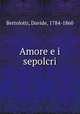 Amore e i sepolcri, Bertolotti, Davide, 1784-1860 