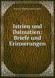 Istrien und Dalmatien: Briefe und Erinnerungen, Heinrich Wilhelm August Stieglitz 