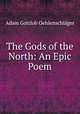 The Gods of the North: An Epic Poem, Adam Gottlob Oehlenschlager 