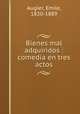 Bienes mal adquiridos : comedia en tres actos, Augier, Emile, 1820-1889 