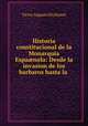 Historia constitucional de la Monarquia Espanola: Desde la invasion de los barbaros hasta la ., Victor Auguste Du Hamel 