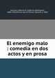El enemigo malo : comedia en dos actos y en prosa, 