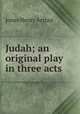 Judah; an original play in three acts, Jones Henry Arthur 