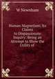 Human Magnetism; Its Claims to Dispassionate Inquiry: Being an Attempt to Show the Utility of ., W. Newnham 