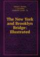 The New York and Brooklyn Bridge: Illustrated, Alfred C. Barnes, J . H. Fisher, Frederick Loeser & Co 