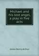Michael and his lost angel, a play in five acts, Jones Henry Arthur 