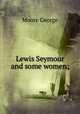 Lewis Seymour and some women;, Moore George 
