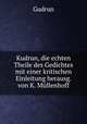 Kudrun, die echten Theile des Gedichtes mit einer kritischen Einleitung herausg. von K. Mllenhoff, Karl Mullenhoff 