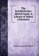 The Knickerbocker Sketch-book: A Library of Select Literature, Lewis Gaylord Clark 