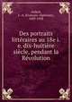 Des portraits litteraires au 18e i.e. dix-huitiere siecle, pendant la Revolution, Franc?ois-Alphonse Aulard 