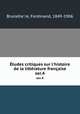 tudes critiques sur l`histoire de la littrature franaise. ser.4, Ferdinand Brunetie?re 