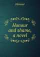 Honour and shame, a novel, Richard Bentley 