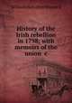History of the Irish rebellion in 1798; with memoirs of the union &c, Maxwell William Hamilton 