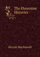 The Florentine Histories, Machiavelli Niccolo 