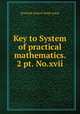 Key to System of practical mathematics. 2 pt. No.xvii, Scottish school-book assoc 