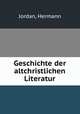Geschichte der altchristlichen Literatur, Jordan, Hermann 
