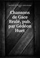 Chansons de Gace Brul, pub. par Gdon Huet, Gace Brule 