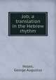 Job; a translation in the Hebrew rhythm, Noyes, George Augustus 