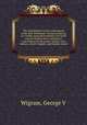 The Englishman`s Greek concordance of the New Testament : being an attempt at a verbal connection between the Greek and the English texts, including a concordance to the proper names, with indexes, Greek- English, and English-Greek, George V. Wigram 