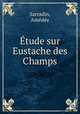 Etude sur Eustache des Champs, Amedee Sarradin 