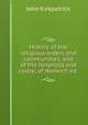 History of the religious orders and communities, and of the hospitals and castle, of Norwich ed ., John Kirkpatrick 