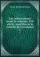 Les reformateurs avant la reforme, XVe siecle: Jean Hus et le Concile de Constance, Emile de Bonnechose 