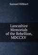 Remains historical and literary connected with the palatine counties of Lancaster and Chester, The Chethan Society 