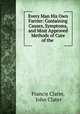 Every Man His Own Farrier: Containing Causes, Symptoms, and Most Approved Methods of Cure of the ., Francis Clater, John Clater 