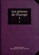 Les prisons de l`Europe. 1, Auguste Maquet 