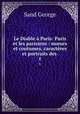 Le Diable a Paris: Paris et les parisiens : m?urs et coutumes, caracteres et portraits des ., George Sand 