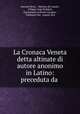 La Cronaca Veneta detta altinate di autore anonimo in Latino: preceduta da ., Antonio Rossi , Martino da Canale , Filippo Luigi Polidori, Emmanuele Antonio Cicogna , Tommaso Gar, Angelo Zon 