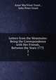 Letters from the Mountains: Being the Correspondence with Her Friends, Between the Years 1773 .. 2, Anne MacVicar Grant , John Peter Grant 