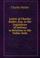 Letter of Charles Butler, Esq. to the Legislature of Indiana in Relation to the Public Debt., Charles Butler 