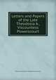 Letters and Papers of the Late Theodosia A., Viscountess Powerscourt, Theodosia A. Howard Wingfield Powerscourt 