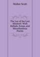 The Lay of the Last Minstrel: With Ballads, Songs, and Miscellaneous Poems, Scott Walter 