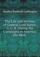 The Life and Services of General Lord Harris, G. C. B. During His Campaigns in America, the West ., Stephen Rumbold Lushington 