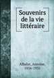 Souvenirs de la vie litteraire, Albalat, Antoine, 1856-1935 