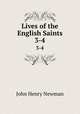 Lives of the English Saints. 3-4, Newman, John Henry, 1801-1890 