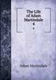 The Life of Adam Martindale. 4, Adam Martindale 