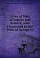 Lives of Men of Letters and Science, who Flourished in the Time of George III., Brougham and Vaux, Henry Brougham Baron 