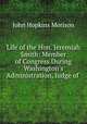 Life of the Hon. Jeremiah Smith: Member of Congress During Washington`s Administration, Judge of ., John Hopkins Morison 