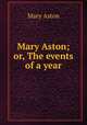 Mary Aston; or, The events of a year, Mary Aston 