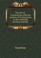 The life of . Constantine with the oration of Constantine to the assembly of saints and the ., Eusebius Pamphilus 