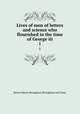 Lives of men of letters and science who flourished in the time of George iii. 1, Brougham and Vaux, Henry Brougham Baron 