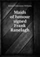 Maids of honour signed Frank Ranelagh., Robert Folkestone Williams 