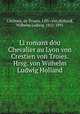 Li romans dou Chevalier au Lyon von Crestien von Troies. Hrsg. von Wilhelm Ludwig Holland, Wilhelm Ludwig Holland 