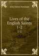 Lives of the English Saints. 1-2, Newman, John Henry, 1801-1890 